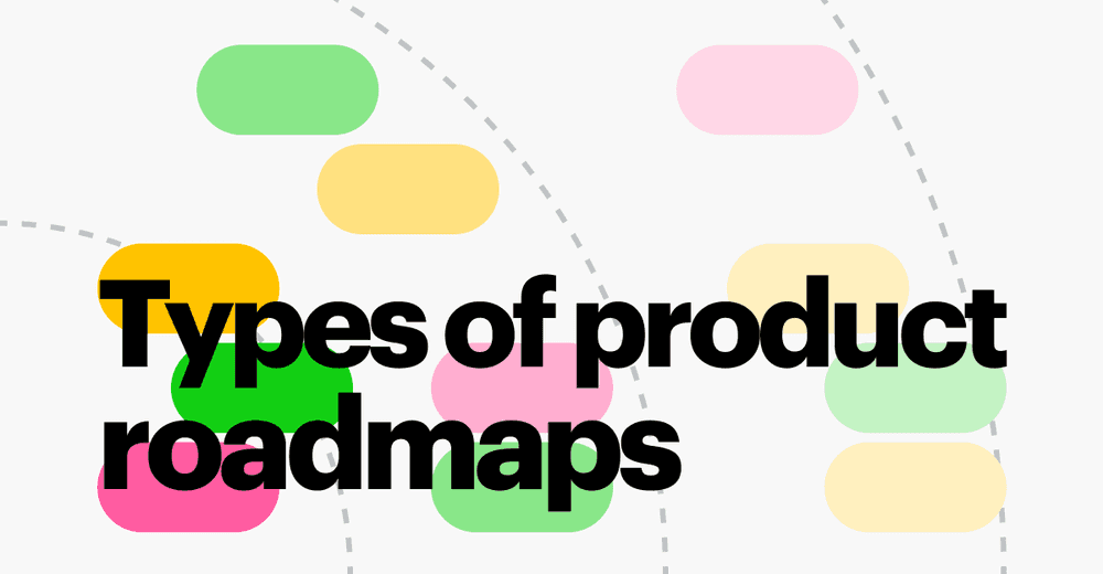Types Of Product Roadmaps and Choosing the Right Path for Your Product