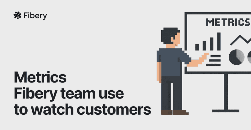 Metrics Fibery team use to watch customers | Part 1