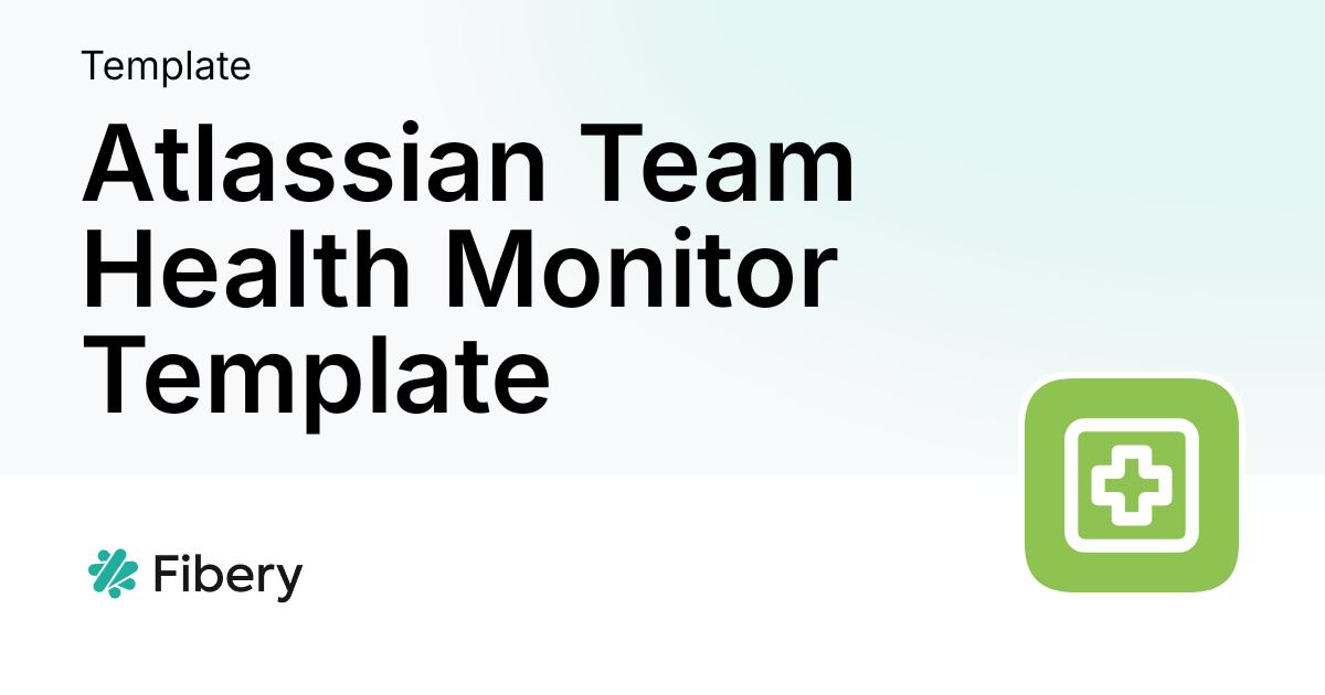 Atlassian Team Health Monitor Template — Fibery
