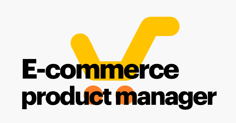 What Is an E-Commerce Product Manager? Roles, Tips & Skills