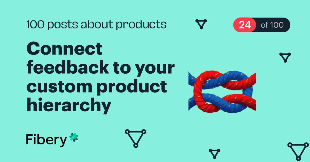 Connect feedback to your custom product hierarchy [24/100]