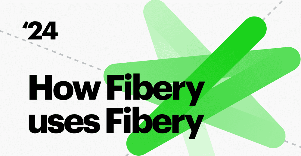 How Fibery Uses Fibery for Product Development: 3 Years Later