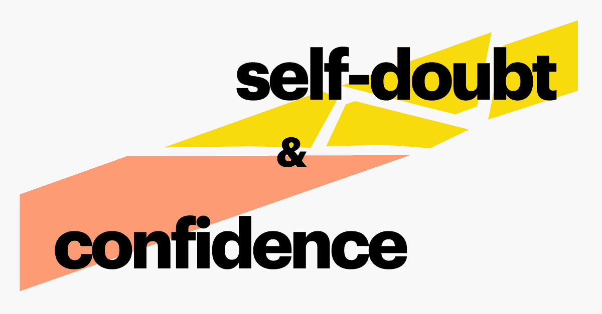 Entrepreneur self-doubt and confidence (take both!)
