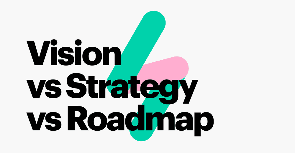 Vision vs Strategy vs Roadmap: What Sets Them Apart?