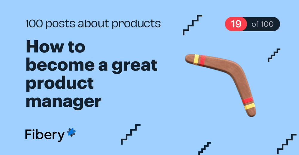 How to Become a Great Product Manager [19/100]