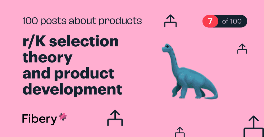 r/K selection theory and product development [7/100]